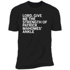 Lord Give Me The Strength Of Patrick Mahomes Ankle Premium SS Shirt